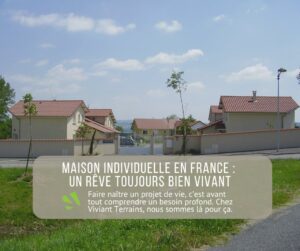 Maison individuelle en France et en Isère, un rêve toujours bien présent.
